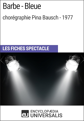 Download Barbe-Bleue (chorégraphie Pina Bausch - 1977): Les Fiches Spectacle d'Universalis PDF