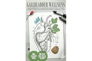 Gallbladder Wellness: The Ultimate Guide to Eliminating Gallbladder Pain, Managing Gallstones, Inflammation, Biliary Colic At