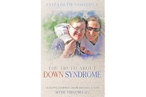 The Truth About Down Syndrome: Lessons Learned from Raising a Son with Trisomy-21