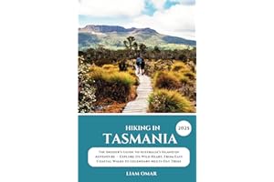 Hiking in Tasmania 2025: The Insider’s Guide to Australia’s Island of Adventure — Explore Its Wild Heart, From Easy Coastal Walks to Legendary ... The ... The Ultimate Hiking & Adventure Guides)