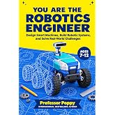 You Are the Robotics Engineer: Design Smart Machines, Build Robotic Systems, and Solve Real-World Challenges | An Immersive Robotics Career Adventure for Kids Ages 7-12 (Young Explorer Series)
