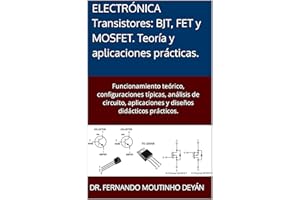 ELECTRÓNICA Transistores: BJT, FET y MOSFET. Teoría y aplicaciones prácticas. : Funcionamiento teórico, configuraciones típic