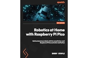 Robotics at Home with Raspberry Pi Pico: Build autonomous robots with the versatile low-cost Raspberry Pi Pico controller and