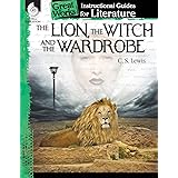 The Lion, the Witch and the Wardrobe: An Instructional Guide for Literature - Novel Study Guide for 4th-8th Grade Literature 