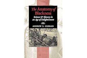 The Anatomy of Blackness: Science and Slavery in an Age of Enlightenment