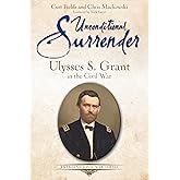 Unconditional Surrender: Ulysses S. Grant in the Civil War (Emerging Civil War Series)