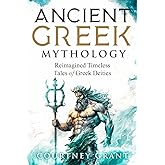 Ancient Greek Mythology: Reimagined Timeless Tales of Greek Deities