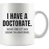 I Have A Doctorate To Save Time Let’s Just Assume I’m Always Right PhD Gifts For Men Women Professors Future Dr Doctor Student Funny PhD Graduation Gifts Novelty Drinkware Ceramic Mug 11 oz White