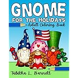 Gnome for the Holidays Adult Coloring Book: Gnomes to color for Easter, Valentine's Day, St. Patrick's Day, Christmas, Thanks