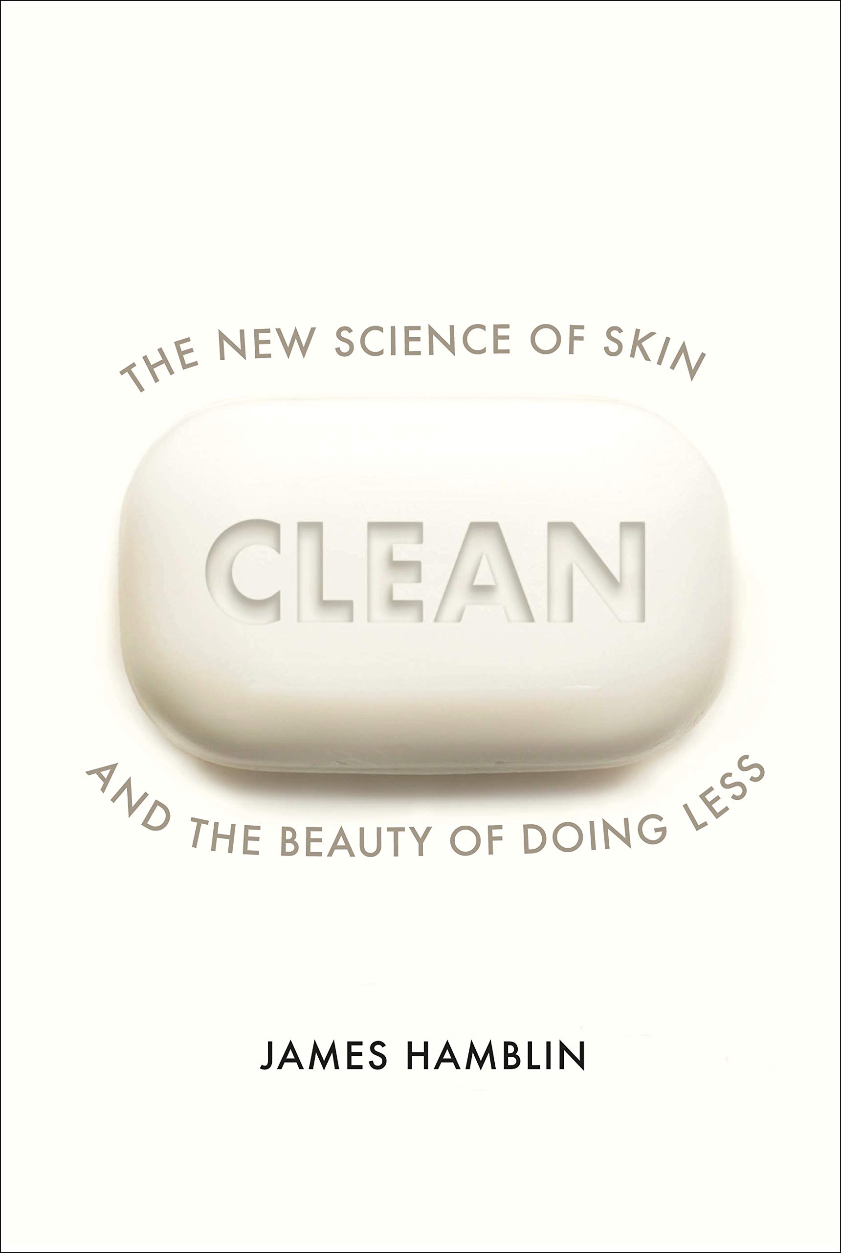 Clean: The New Science of Skin and the Beauty of Doing Less