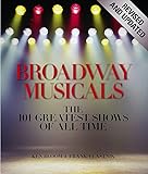 Broadway Musicals, Revised and Updated: The 101 Greatest Shows of All Time