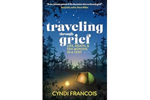 Traveling through Grief: Life, Death, and Ten Months in a Tent