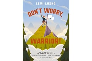 Don't Worry, Warrior!: 10 Strategies to Battle Anxiety Using Practical Tools from God's Word