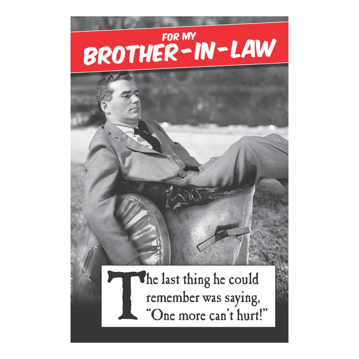 Morphed Brother-In-Law Birthday Card, "One More Can't Hurt", Funny Greetings, Black & White