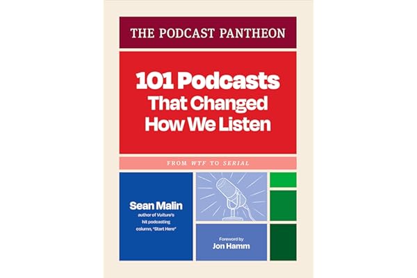 The Podcast Pantheon: 101 Podcasts That Changed How We Listen―From WTF to Serial