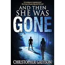 And Then She Was Gone: Greyson, Christopher: 9781683990000: Amazon ...