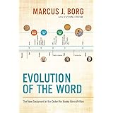 Evolution of the Word: The New Testament in the Order the Books Were Written