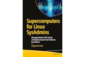 Supercomputers for Linux SysAdmins: Managing Modern HPC Clusters and Supercomputers from Software to Hardware