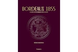 Bordeaux 1855: A Guide to the Grands Crus Classés, Médoc & Sauternes