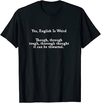 Amazon Com English Is Weird Through Tough Thorough Thought T Shirt Clothing Shoes Jewelry