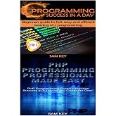 C Programming Success in a Day &amp; PHP Programming Professional Made Easy