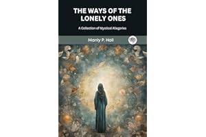 The Ways of the Lonely Ones: A Collection of Mystical Allegories