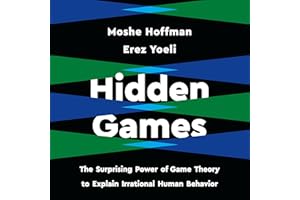 Hidden Games: The Surprising Power of Game Theory to Explain Irrational Human Behavior