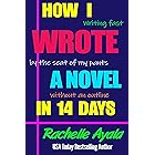 How I Wrote a Novel in 14 Days: Writing Fast By the Seat of My Pants Without an Outline (A Romance In A Month How-To Book)