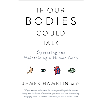 If Our Bodies Could Talk: A Guide to Operating and Maintaining a Human Body