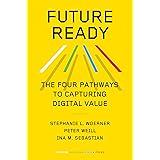 Future Ready: The Four Pathways to Capturing Digital Value