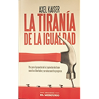 La Tiranía de la Igualdad: Por qué el proyecto de la izquierda destruye nuestras libertades y arruina nuestro progreso… book cover