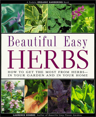 Beautiful Easy Herbs: How to Get the Most from Herbs-In Your Garden and in Your Home by Laurence Sombke