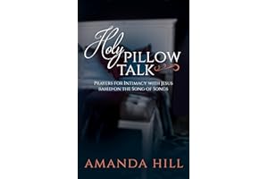 Holy Pillow Talk: Prayers for Intimacy with Jesus Based on the Song of Songs (The Holy Encounter Series)