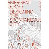 Emergent Tokyo: Designing the Spontaneous City