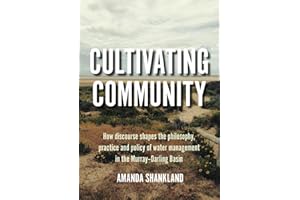 Cultivating Community: How discourse shapes the philosophy, practice and policy of water management in the Murray–Darling Bas