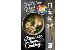 Make It Easy Japanese Home Cooking Cookbook for Beginners: A Journey Through Japanese Cuisine