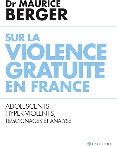 Download Sur la violence gratuite en France: Adolescents hyper-violents, témoignages et analyse PDF