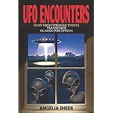 UFO Encounters: How High Strange Events Transform Human Perception