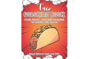 Taco Coloring Book. A Funny, Hilarious, Snarky Adult Coloring Book For Tacoholics, Chef, Taco Fan. Unique Mexican Food Lover Gifts. Cute Pop Art ... Nutritionist & Men Or Women On Diet