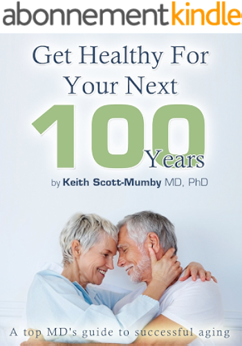 Download Get Healthy For Your Next 100 Years: A Top MDs Guide To Successful Aging (English Edition) PDF