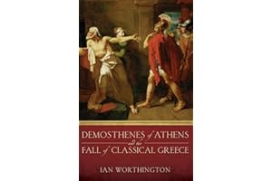 Demosthenes of Athens and the Fall of Classical Greece