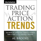 Trading Price Action Trends: Technical Analysis of Price Charts Bar by Bar for the Serious Trader (Wiley Trading)