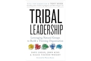 Tribal Leadership Revised Edition: Leveraging Natural Groups to Build a Thriving Organization