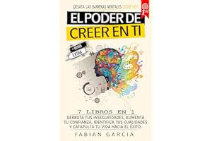 El poder de creer en ti: 7 Libros en 1: Derrota tus Inseguridades, aumentar tu confianza, identifica tus cualidades y catapulta tu vida hacia el ... mentales desde hoy! (Spanish Edition)