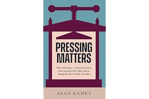 Pressing Matters: The Debates, Controversies and Mysteries that have Shaped the World of Wine