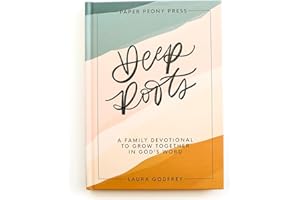 Deep Roots: A Family Devotional for Kids, Teens and Parents to Encourage Prayer, Faith, and Family Bible Study
