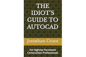 THE IDIOT'S GUIDE TO AUTOCAD: For Highrise Formwork Construction Professionals