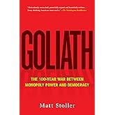 Goliath: The 100-Year War Between Monopoly Power and Democracy (Must-Read American History)