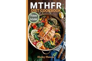 MTHFR Diet Cookbook: Delicious Gene-Optimized Meals to Support Optimal Methylation and Well-Being