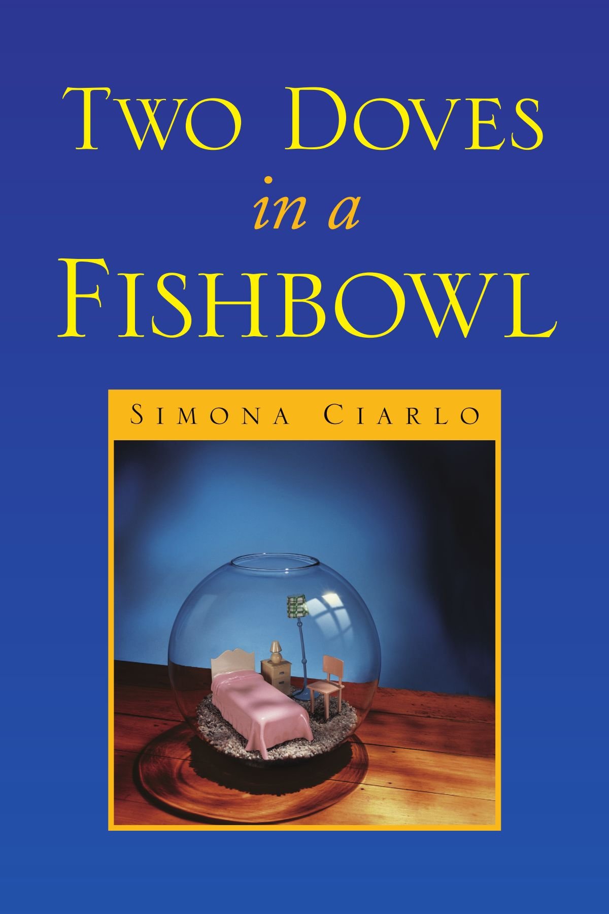 Two Doves In A Fishbowl Simona Ciarlo 9781436345781 - 